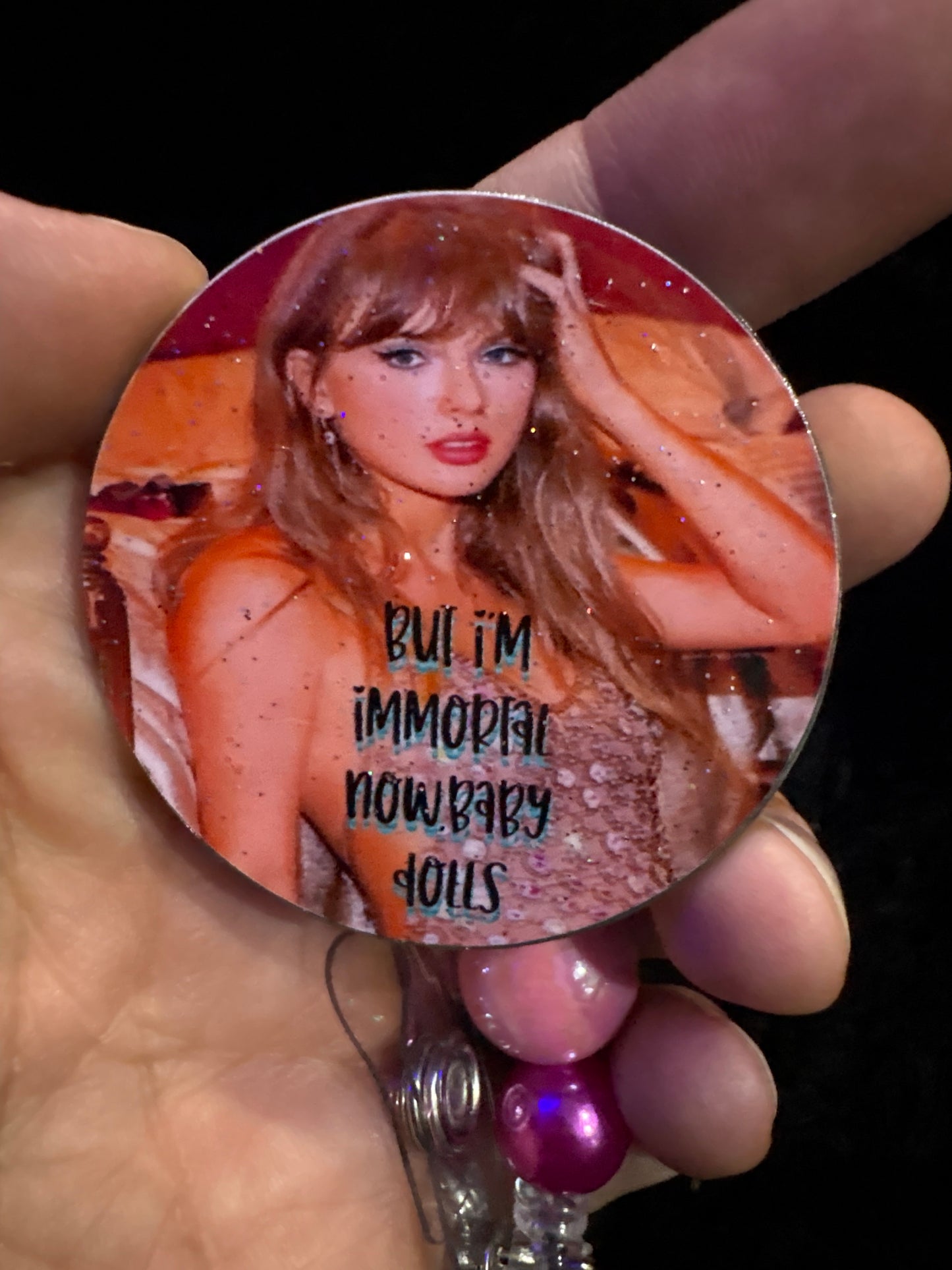 I’m immortal now baby dolls
