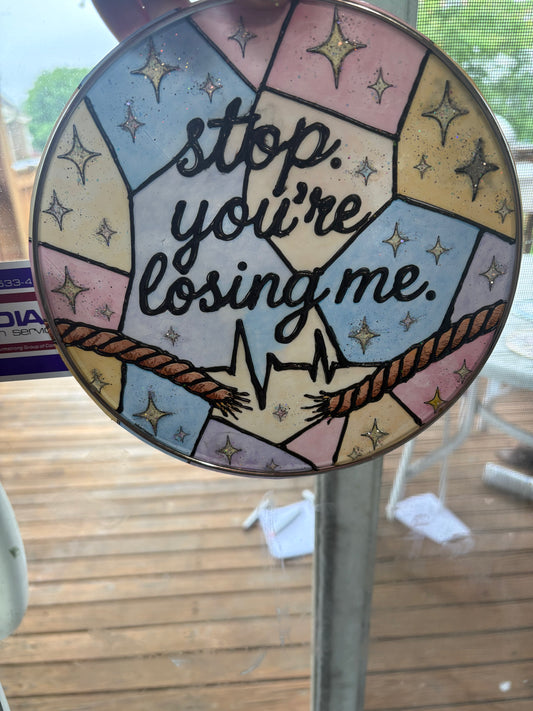 Your losing me suncatcher